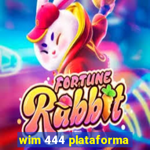 wim 444 plataforma